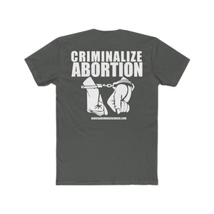 Criminalize Abortion T-Shirt - Jon Speed